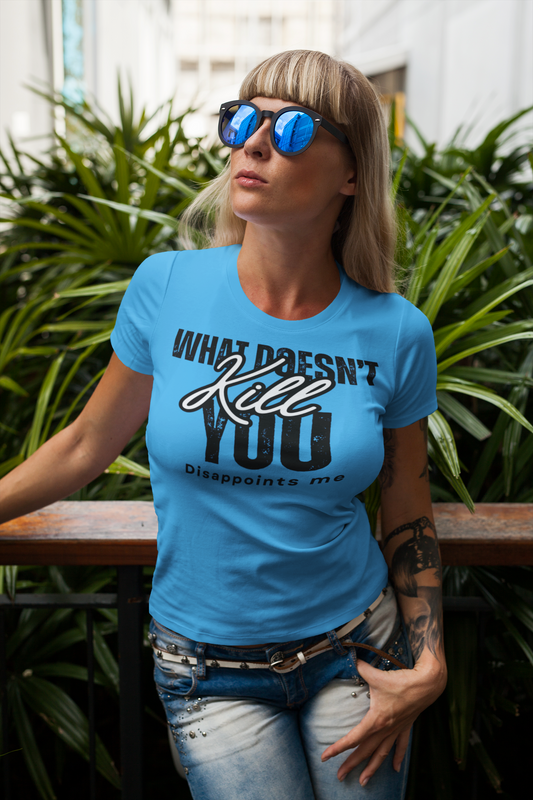 Motivational Unisex Soft style Dark Humor T-Shirt – What Doesn't Kill You Disappoints Me